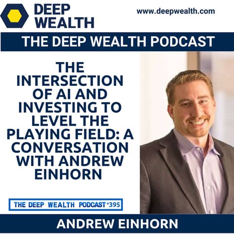 The Intersection Of AI And Investing To Level The Playing Field: A Conversation With Andrew Einhorn (#395)