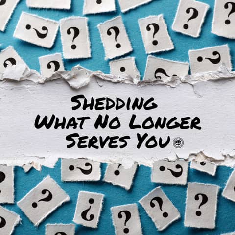 Shedding What No Longer Serves You