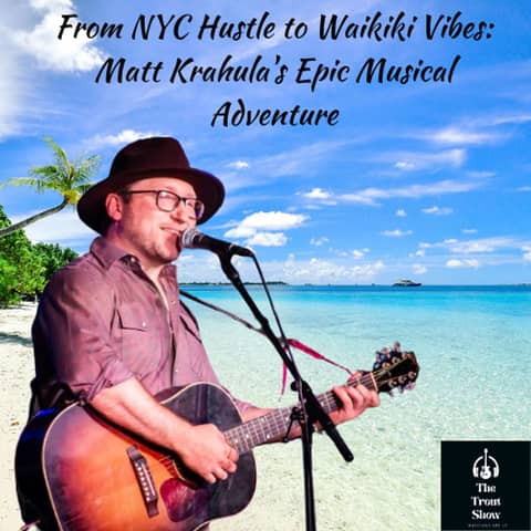From NYC Hustle to Waikiki Vibes: Matt Krahula's Epic Musical Adventure
