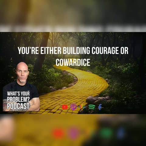 871. Every Day You're Either Building Courage or Cowardice.