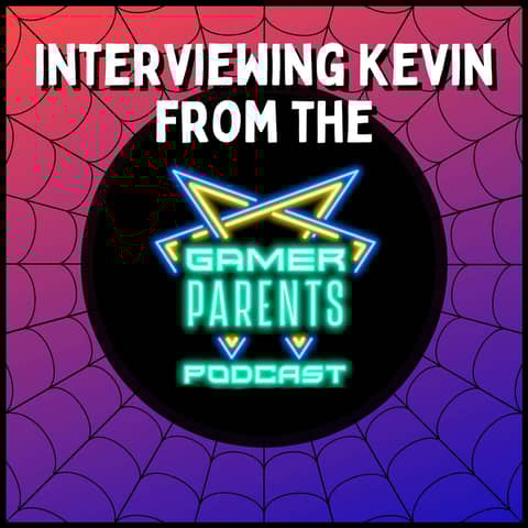 Interviewing Kevin, Host of the Gamer Parents Podcast