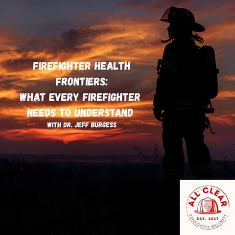 Firefighter Health Frontiers: With Dr. Jeff Burgess