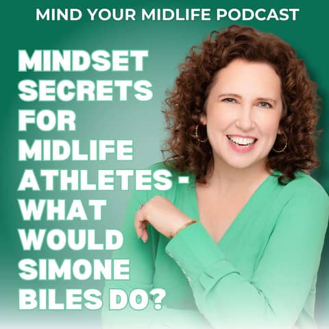 Mindset Secrets for Midlife Athletes - What Would Simone Biles Do? (Ep. 23)