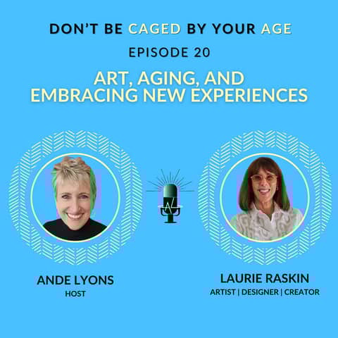 EP 20 Art, Aging, and Embracing New Experiences