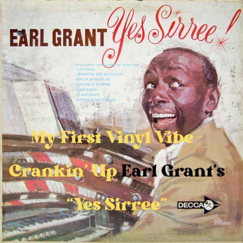 My First Vinyl Vibe - Crankin' Up Earl Grants "Yes Siree"