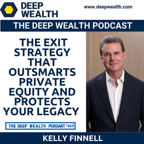 The Insider Who Spent 43 Years Revealing The Exit Strategy That Outsmarts Private Equity And Protects Your Legacy — Kelly Finnell (#469)