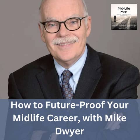 How to Future-Proof Your Midlife Career, with Mike Dwyer