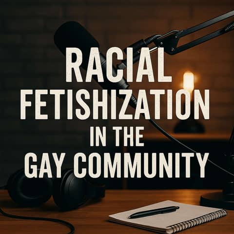 Breaking the Silence: Racial Fetishization in Gay Culture Breaking the Silence: Racial Fetishization in Gay Culture