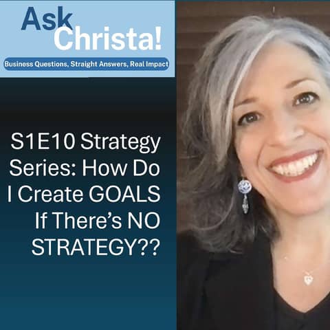 Ask Christa! Strategy Series (3/3): How Do I Create Goals If There's No Strategy?? (S1E10)