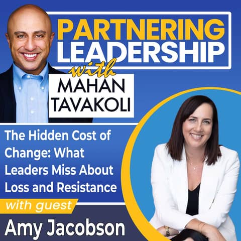 445 The Hidden Cost of Change: What Leaders Miss About Loss and Resistance with Amy Jacobson