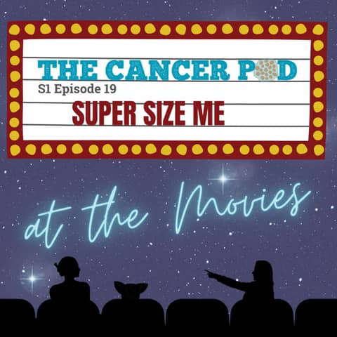 Super Size Me: At the Movies with The Cancer Pod