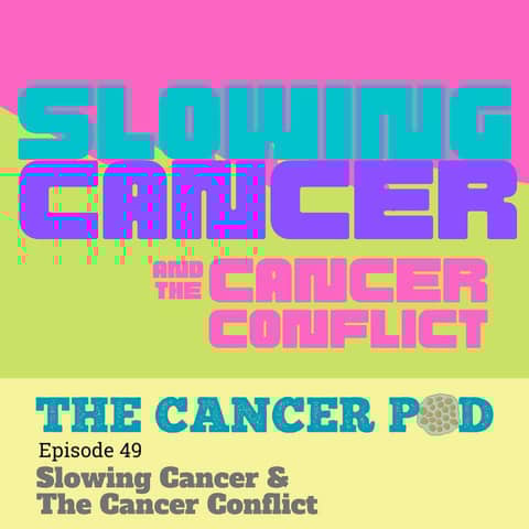 Slowing Cancer & The Cancer Conflict