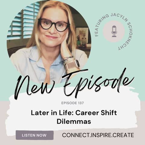 137 Later in Life: Career Shift Dilemmas with Jacyln Schoknecht