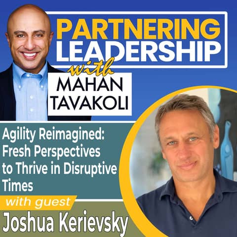 294 Agility Reimagined: Fresh Perspectives to Thrive in Disruptive Times with Joshua Kerievsky | Partnering Leadership Global Thought Leader