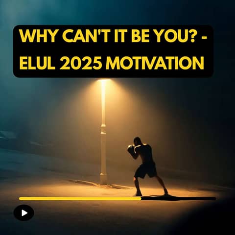Parshas Re’eh: WHY CAN’T IT BE YOU? - Elul 2025 Motivation
