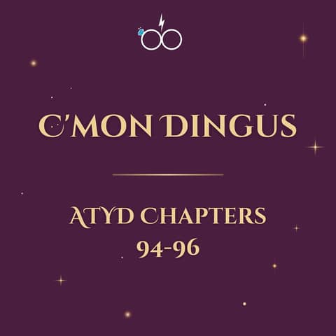 C'mon Dingus: ATYD Chapters 94-96