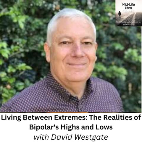 Living Between Extremes: The Realities of Bipolar's Highs and Lows, with David Westgate