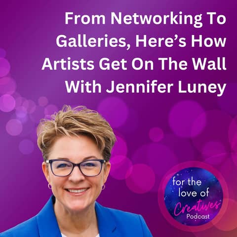 #053: From Networking To Galleries, Here’s How Artists Get On The Wall With Jennifer Luney