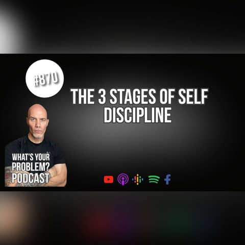 870. The 3 Stages Of Self-Discipline.