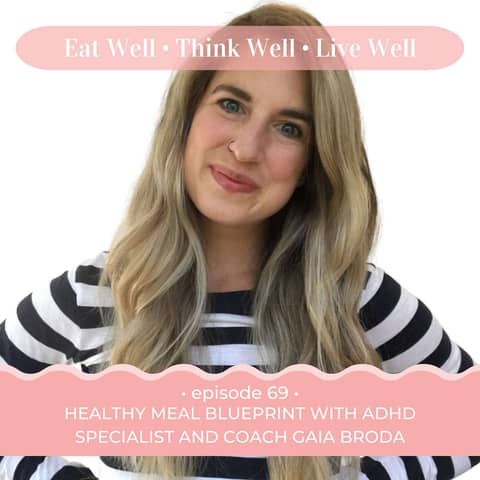 Healthy Meal Blueprint with ADHD Specialist and Coach Gaia Broda [Ep. 69]