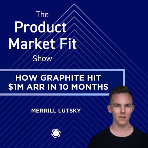 He hit $1M ARR in 10 months—after doing of a full, 180 pivot. | Merrill Lutsky, Founder of Graphite