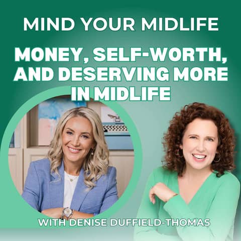 65. Money, Self-Worth, and Deserving More in Midlife, with Denise Duffield-Thomas