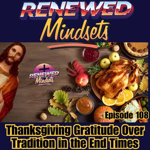 Thanksgiving Gratitude Over Tradition in the End Times
