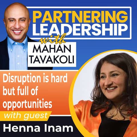 24 Disruption is hard but full of opportunity with Henna Inam | Partnering Leadership Global Thought Leader