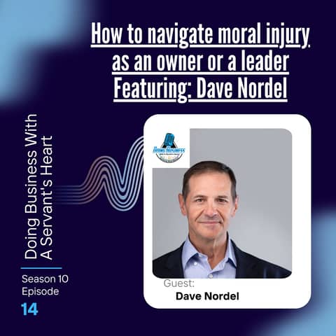 How to navigate moral injury as an owner or a leader Featuring: Dave Nordel