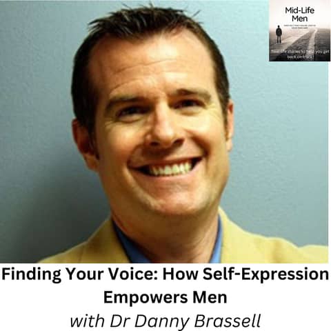 Finding Your Voice: How Self-Expression Empowers Men, with Dr Danny Brassell
