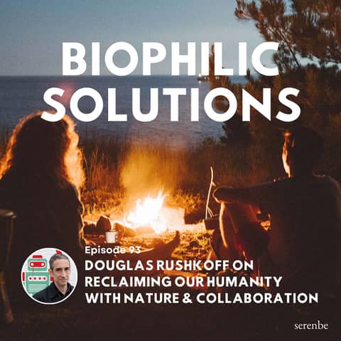 Douglas Rushkoff on Reclaiming Our Humanity with Nature & Collaboration