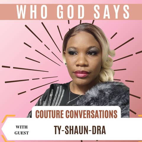 Couture Conversations: Dr. Tamika Hood & Tyshaundra of Who God Says Podcast
