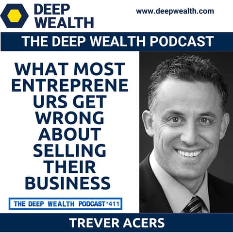 Investment Banker Trever Acers Reveals What Most Entrepreneurs Get Wrong About Selling Their Business (#411)