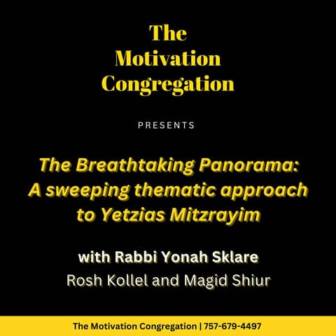 The Breathtaking Panorama: A Sweeping Thematic Approach to Yetzias Mitzrayim with Rabbi Yonah Sklare
