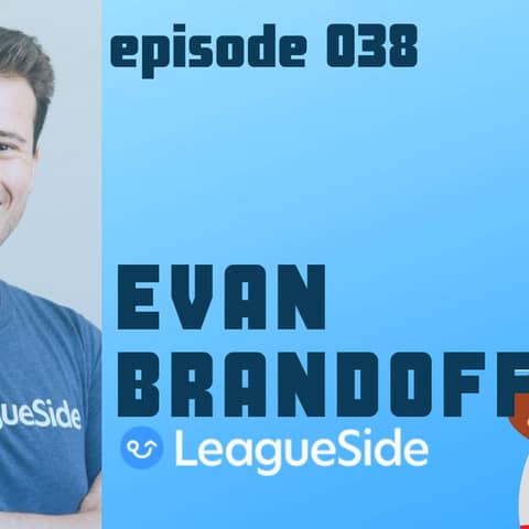 Episode 038 - Evan Brandoff, CEO of LeagueSide