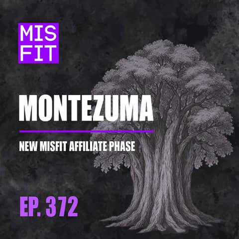 MONTEZUMA: New Misfit Affiliate Phase - E.372