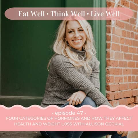 Four Categories of Hormones and How They Affect Health and Weight Loss with Allison Occkial [Ep. 47]