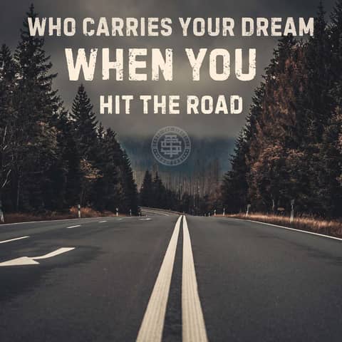 Who Carries Your Dream When You Hit The Road