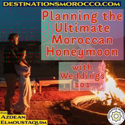 Planning the Ultimate Moroccan Honeymoon: Culture, Desert Luxury, and Insider Travel Tips. With Kyleigh Grace and Weddings 101 podcast