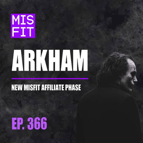 ARKHAM: New Misfit Affiliate Phase - E.366