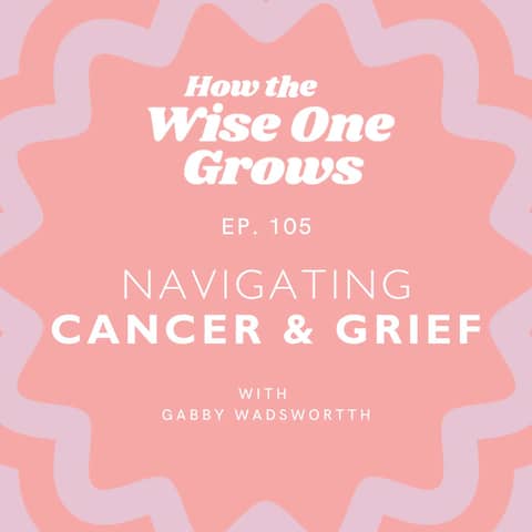 Navigating Cancer and Grief: Gabby and Colten’s Story (105)