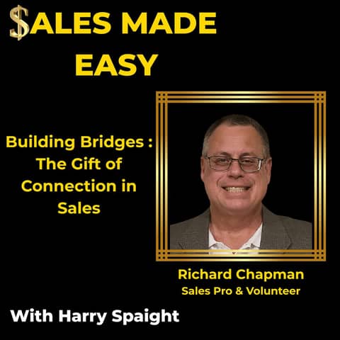Building Bridges :  The Gift of  Connection in Sales with Richard Chapman