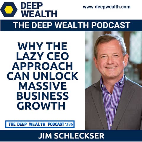 Elite Corporate Coach Jim Schleckser Reveals Why The Lazy CEO Approach Can Unlock Massive Business Growth (#386)