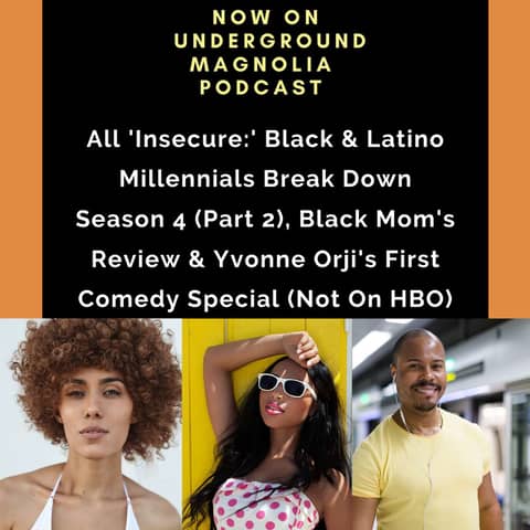 All 'Insecure:' Black & Latino Millennials Break Down Season 4 (Part 2), Black Mom's Review & Yvonne Orji's First Comedy Special (Not On HBO)