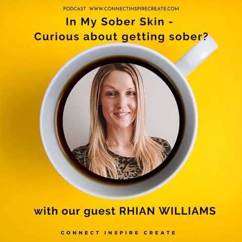 #16 In My Sober Skin - Curious About Getting Sober? with our guest Rhian Williams