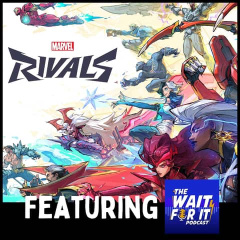 Marvel Rivals - Featuring The Wait For It Podcast