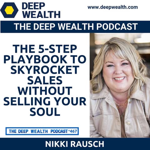 Sales Transformation Expert Nikki Rausch Reveals The 5-Step Playbook to Skyrocket Sales Without Selling Your Soul (#467)
