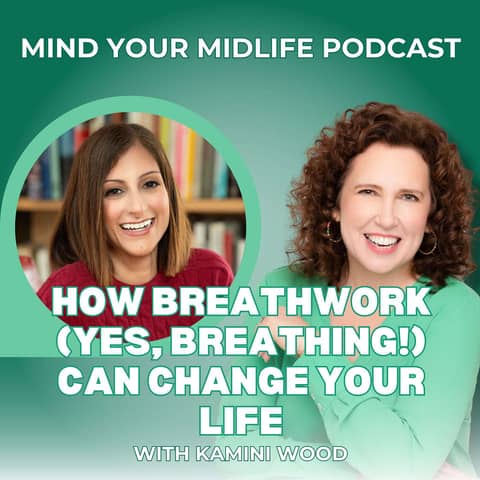 How Breathwork (Yes, Breathing!) Can Change Your Midlife, with Kamini Wood (Ep. 8)