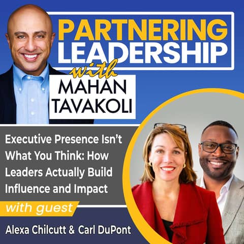 449 Executive Presence Isn’t What You Think: How Leaders Actually Build Influence and Impact with Alexa Chilcutt & Carl DuPont