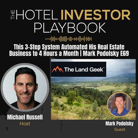 This 3-Step System Automated His Real Estate Business to 4 Hours a Month | Mark Podolsky E69